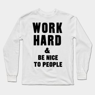 work hard and be nice to people motivational quote Long Sleeve T-Shirt